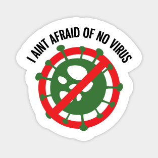 I aint afraid of no Virus! Magnet