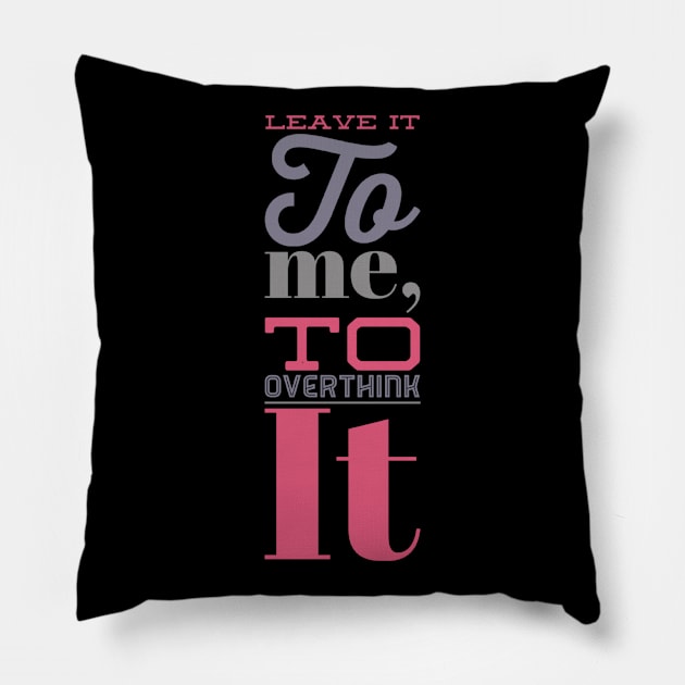 Leave it to me to overthink it hold on let me overthink this Pillow by BoogieCreates