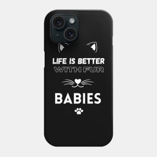 Life is Better with Fur Babies Funny Cat lovers Phone Case