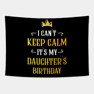 I can`t keep calm it`s my daughter`s birthday Tapestry