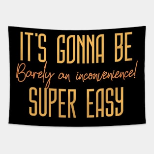 It's gonna be SUPER EASY, barely an inconvenience! Tapestry