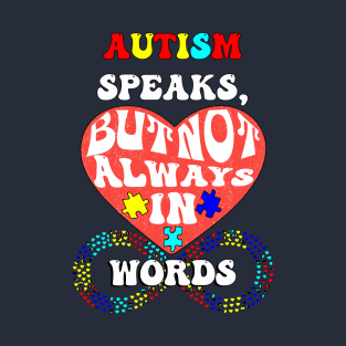 Autism Speaks, But Not Always In Words Autism Acceptance T-Shirt