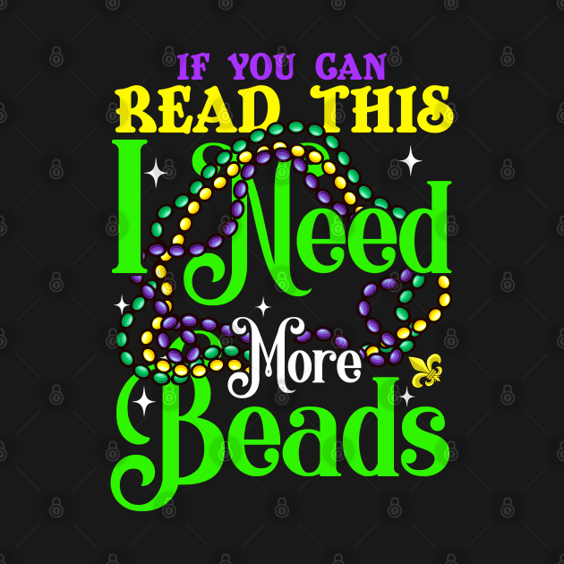 Mardi Gras I Need More Beads by E