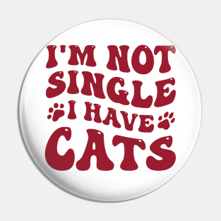 I'm Not Single I Have Cats Valentine's Day Cat Lover Pin