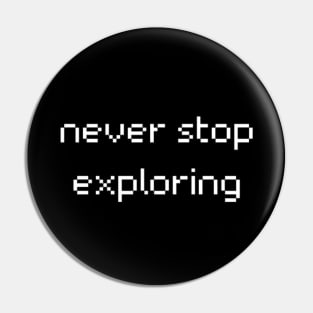 "never stop exploring" Pin