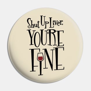 Shut Up Liver, You're Fine Pin