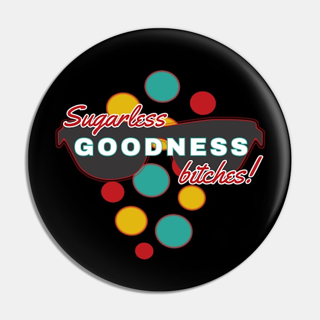 Sugarless Goodness Bitches | Fun | Expressive | Pin by FutureImaging