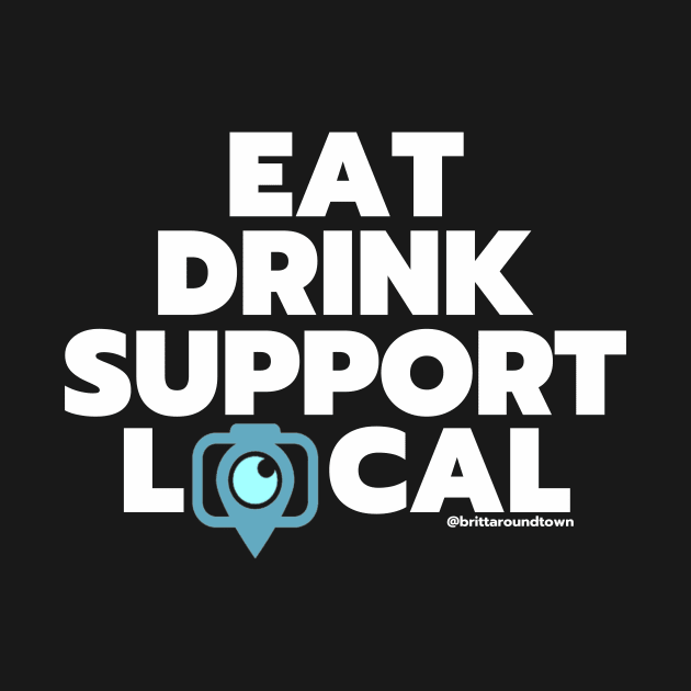 Eat Drink Support Local by Around Town Merch