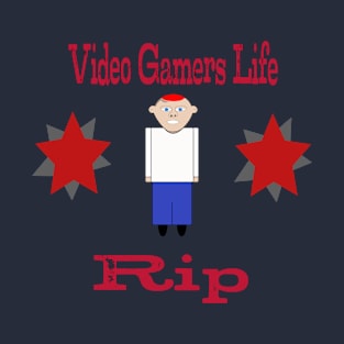 Video gamers life rip T-Shirt