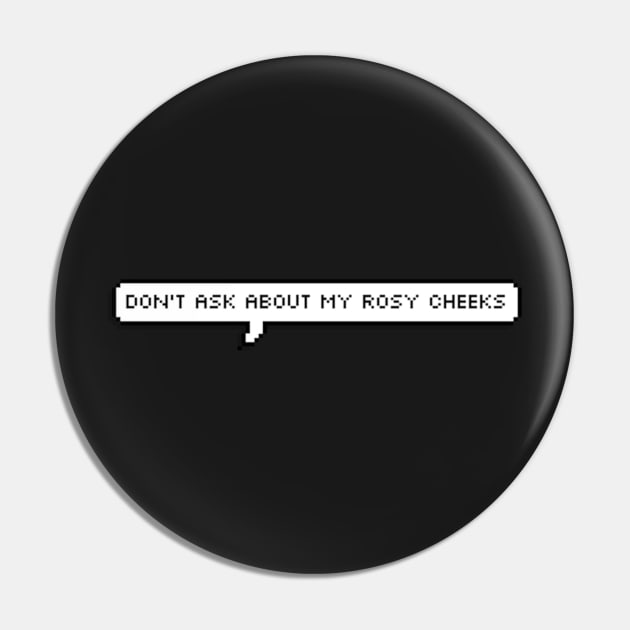 don't ask about my rosy cheeks Pin by cartershart