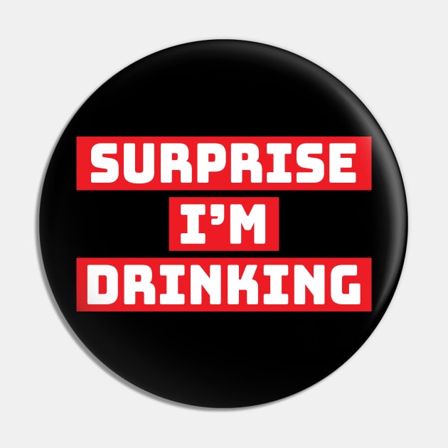 Surprise I'm drinking Pin by ElevenVoid