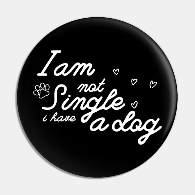 Dog Lovers I Am Not Single I Have A Dog Pin by NICHE&NICHE