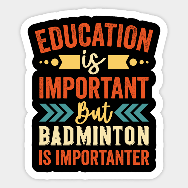 Education Is Important But Badminton Is Importanter Funny Sports T-Shirt Education Is Important But Badminton Is Importanter Funny Sports T-Shirt