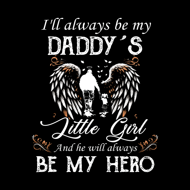 I'll Always Be My Daddy's Little Girl And He Will Be My Hero by cogemma.art