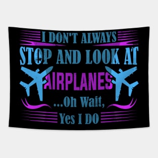 i don't always stop and look at airplanes Tapestry