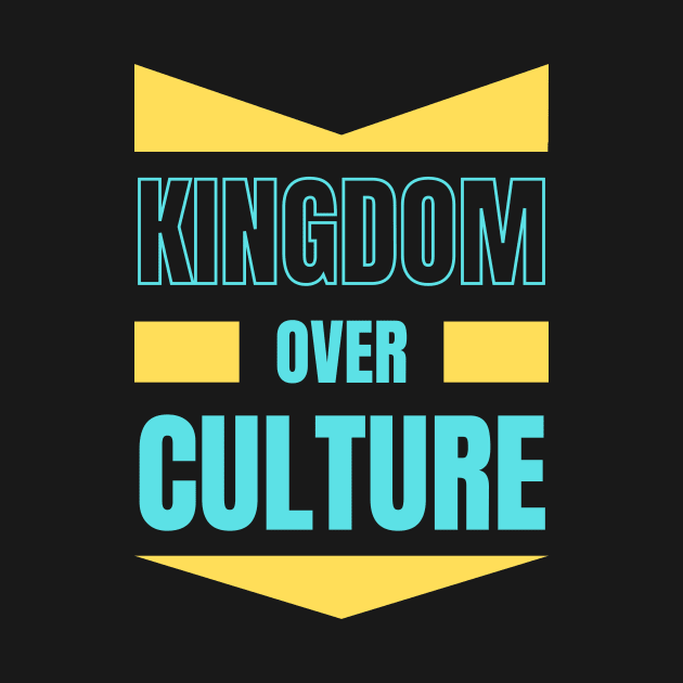 Kingdom Over Culture | Christian Typography by All Things Gospel