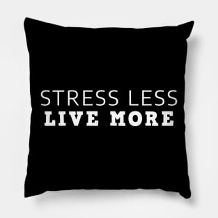 Stress Less Live More Pillow