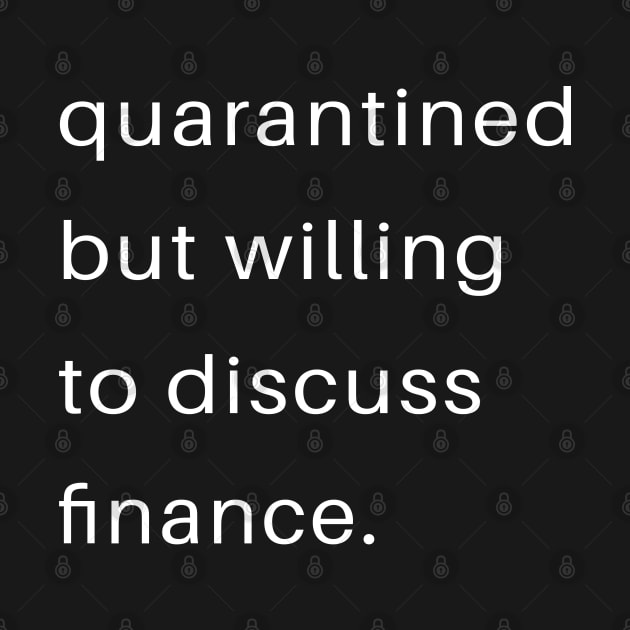 Quarantined But Willing To Discuss Finance by familycuteycom