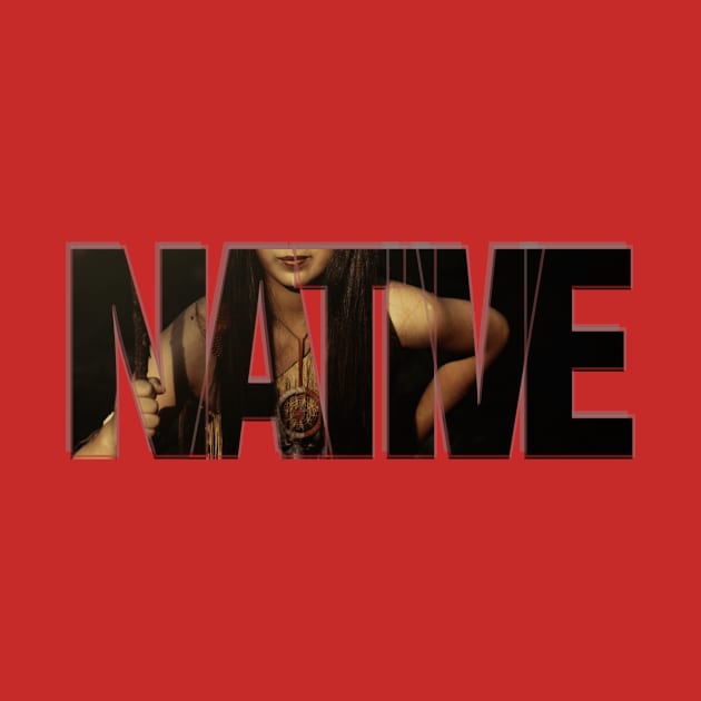 NATIVE by afternoontees