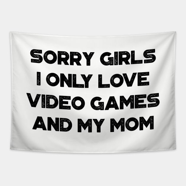 Funny Valentine's Day Sorry Girls I Only Love Video Games And My Mom Tapestry by truffela