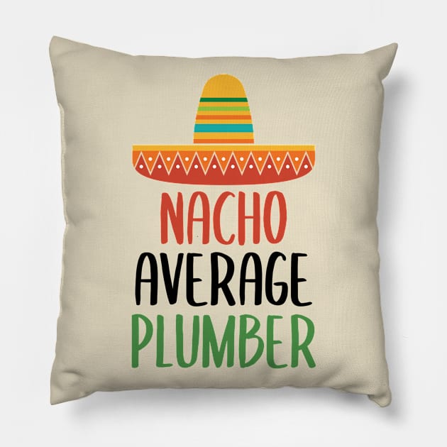 Nacho Average Plumber Mug Pillow by Live.Good