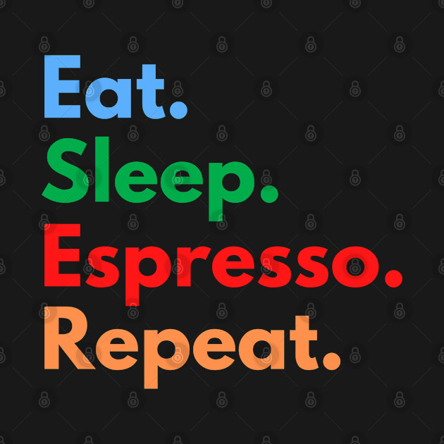 Discover Eat. Sleep. Espresso. Repeat. - Espresso - T-Shirt