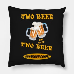 Two Beer or not Two Beer - Shakesbeer Pillow