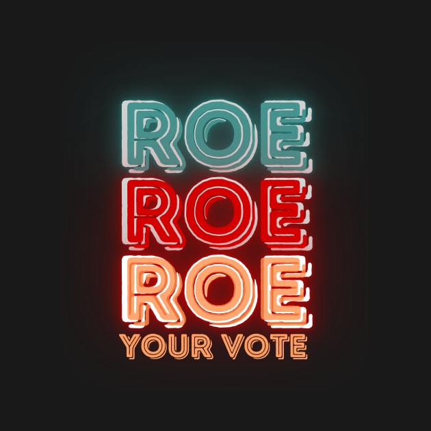 Roe Roe Roe Your Vote by NICHE&NICHE