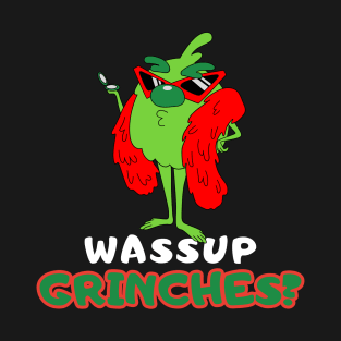 Wassup Grinches? T-Shirt