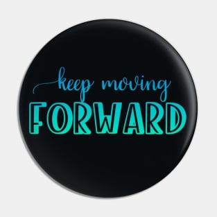 Keep moving forward Pin