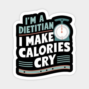 I Make Calories Cry Registered Dietitian Magnet