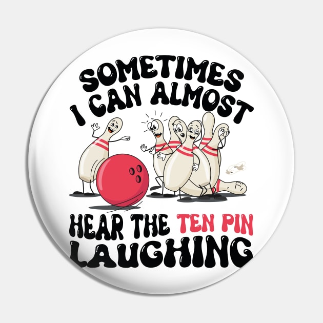 Sometimes I Can Almost Hear The Ten Pin Laughing Funny Bowling Lover Humor saying Pin by SIMPLYSTICKS