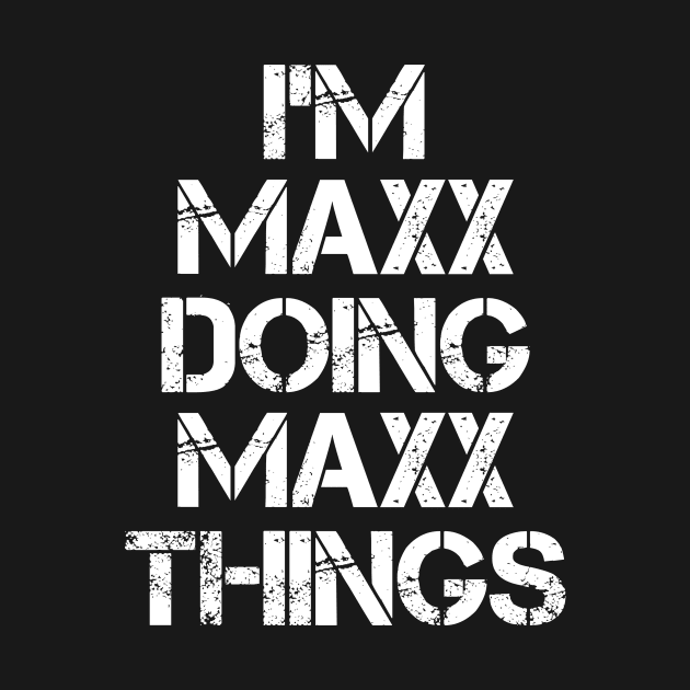 Maxx Name T Shirt - Maxx Doing Maxx Things by Skyrick1