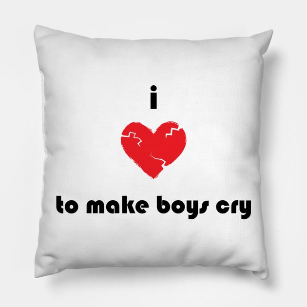 I Love To Make Boys Cry Pillow by atomguy