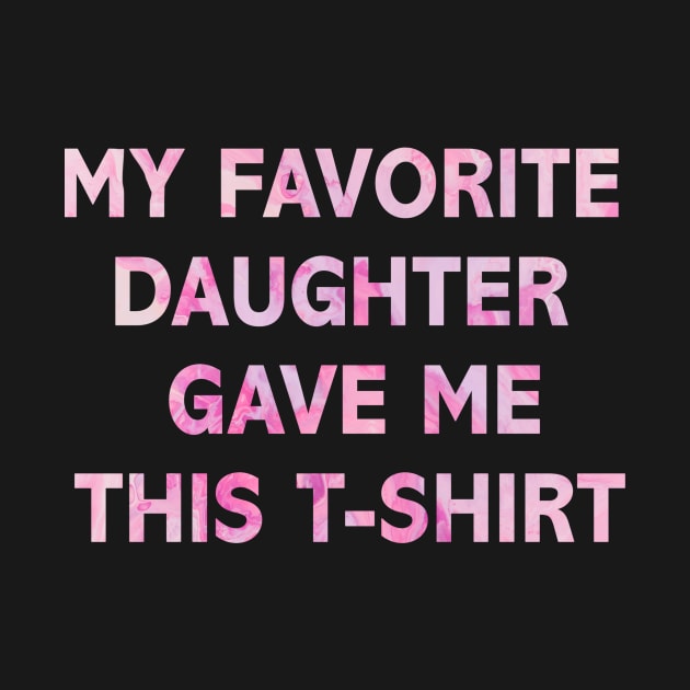 Funny Shirt Men/ Mom | My Favorite Daughter gave me this Shirt | Mens / Women T Shirt - Fathers/ Mother  Day Shirt - Dad/Mom Gift Daughter Gift - Anniversary Gift by Proadvance