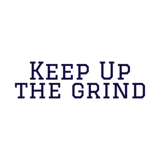 KEEP UP THE GRIND T-Shirt