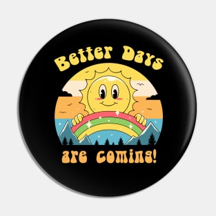 Better Days are Coming Pin