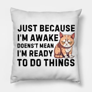 just because i'm awake doesn't mean i'm ready to do things Pillow