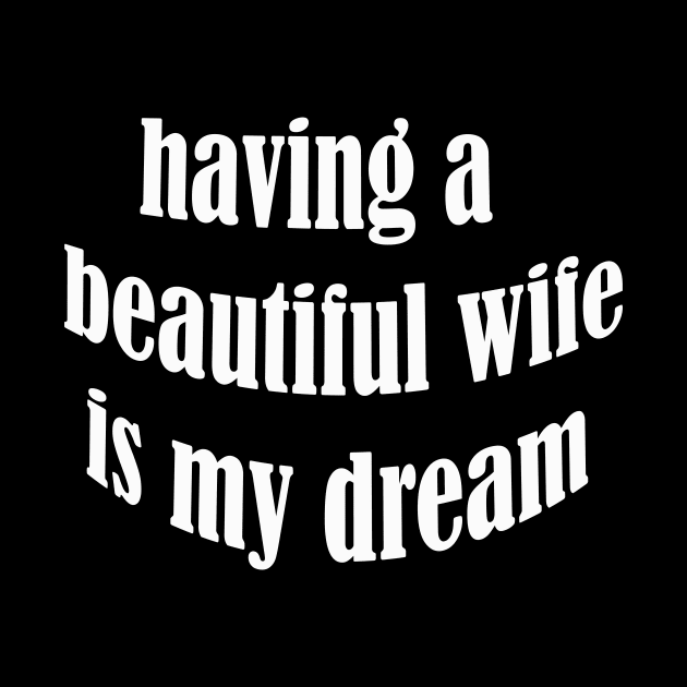 having a beautiful wife is my dream by UrbanCharm