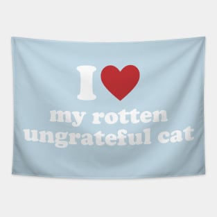 I Love My Rotten, Ungrateful Cat Cute Funny Meme Tapestry