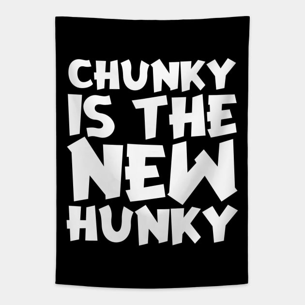 Chunky Is The New Hunky Tapestry by colorsplash