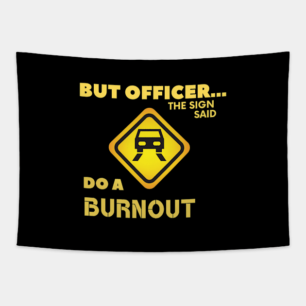 But Officer the Sign Said Do A Burnout Funny Car Tapestry by FalconPod