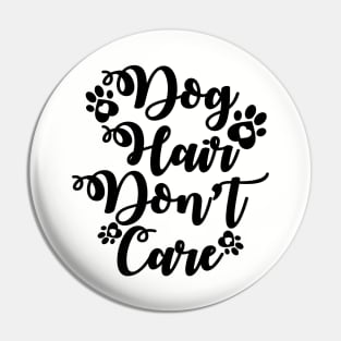 Dog Hair Don't Care - Love Dogs - Gift For Dog Lovers Pin