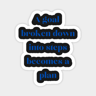 A goal broken down becomes a plan Magnet