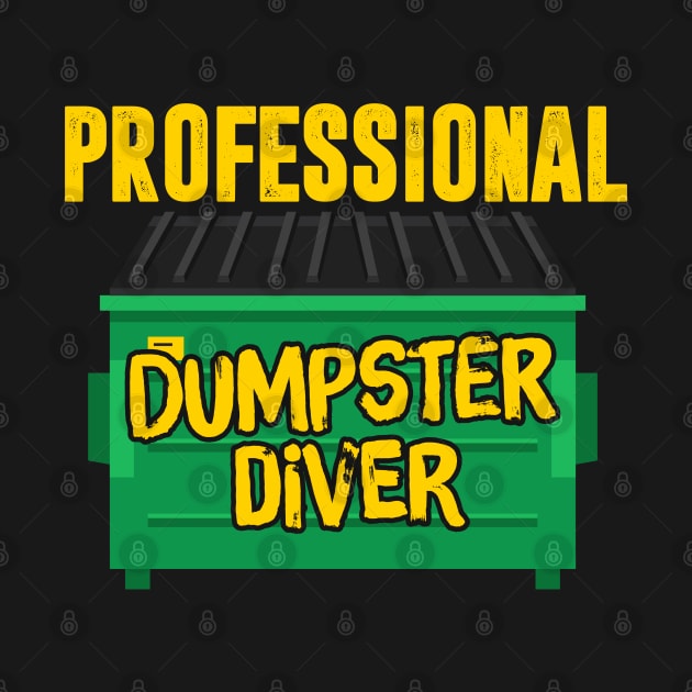 Professional Dumpster Diver by TextTees