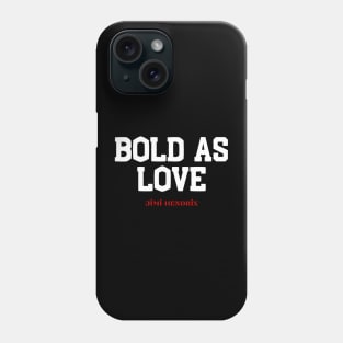 Bold as you Phone Case