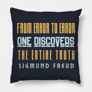 Sigmund Freud quote: From error to error one discovers the entire truth Pillow