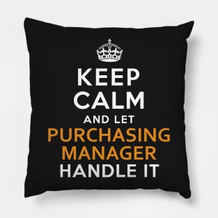 Purchasing Manager  Keep Calm And Let handle it Pillow