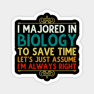 I Majored In Biology To Save Time Let's Just Assume I'm Always Right Magnet