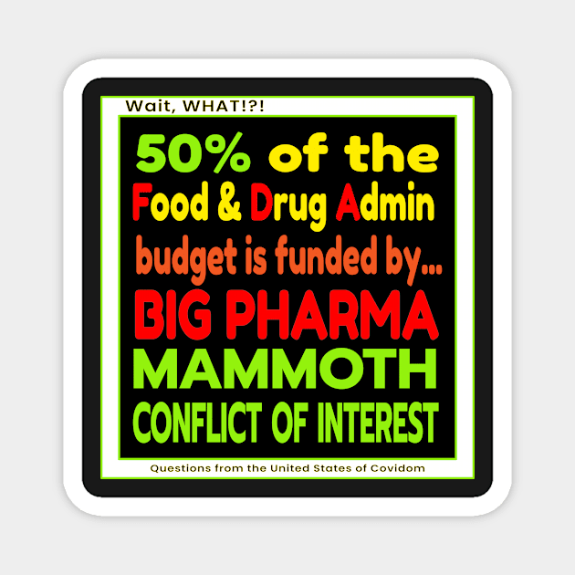 WAIT, WHAT!?! US OF COVIDOM - 50% of the Food and Drug Administration budget comes from Big Pharma. Magnet by KathyNoNoise